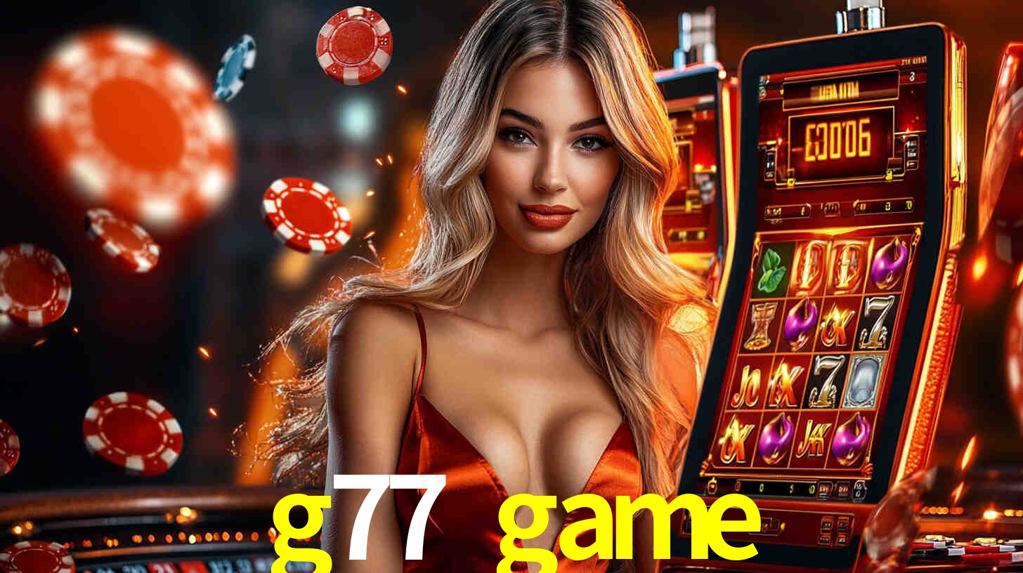 g77 game: Seu Cassino Premiado com Pagamentos Rápidos