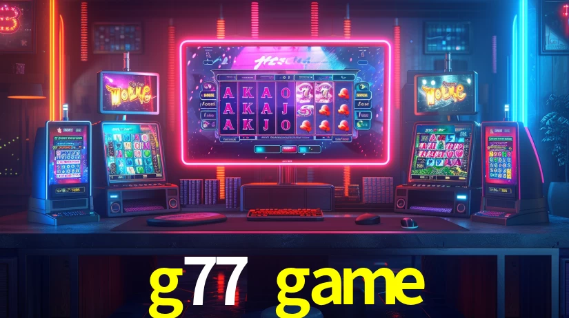 g77 game: Jogos de Caça-Níqueis-Altas Recompensas, Roleta-Velocidade, Blackjack-Desafios Máximos