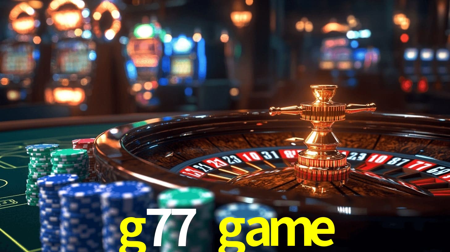 g77 game: Seu Cassino Premiado com Pagamentos Rápidos